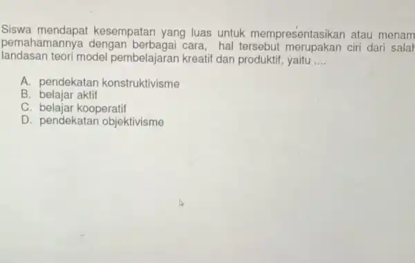 pemahamannya dengan cara, hal tersebut ciri dari salar Siswa mendapat kesempatan yang luas untuk mempresentasikan atau menam iandasan teori model pembelajaran kreatif dan produktif