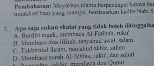 Pembahasan : Mayoritas ulama berpendapat bahwa be muakkad bagi yang mampu.berdasarkan hadits Nabi S 3. Apa saja rukun shalat yang tidak boleh ditinggalka A.