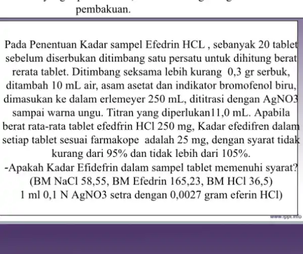 pembakuan. Pada Penentuan Kadar sampel Efedrin HCI , sebanyak 20 tablet sebelum diserbukan ditimbang satu persatu untuk dihitung berat rerata tablet. Ditimbang seksama lebih