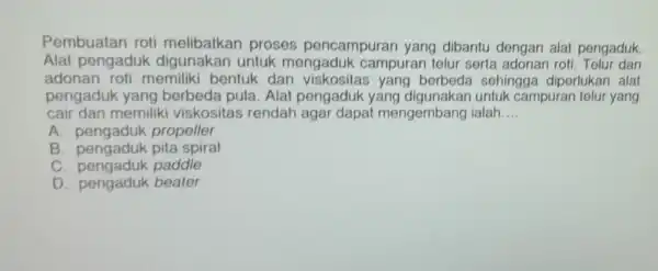 Pembuatan roti melibatkan proses pencampuran yang dibantu dengan alat pengaduk. Alat pengaduk untuk mengaduk campuran telu serta adonan roti Telur dan adonan roti memilik