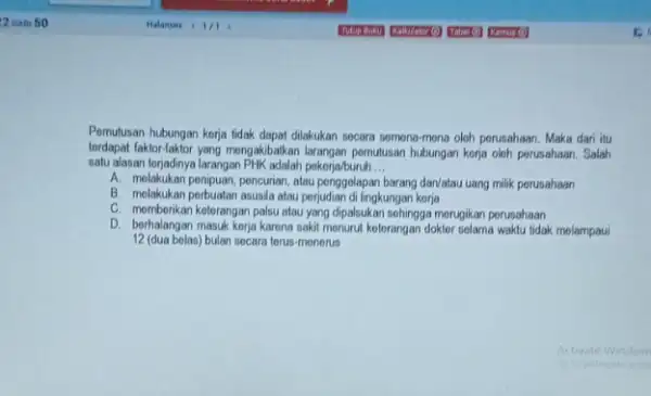 Pemutusan hubungan korja tidak dapat dilakukan socara semena-mena oleh perusahaan. Maka dari itu tordapat faktor-faktor yang mongakibatkan larangan pemutusan hubungan kerja oleh perusahaan. Salah