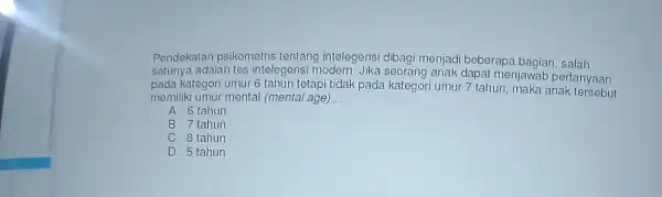 Pendekatan psikometris tentang intelegensi dibagi menjad beberapa bagian , salah satunya adala h tes intelegens modern anak dapat menjawa b pertanyaan pada kategor umur