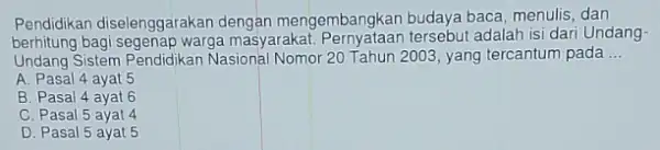 Pendidikan diselenggarakan engembangkan budaya baca menulis, dan berhitung bagi segenap warga masyarakat tersebut adalah isi dari Undang- Undang Sistem Pendidikan Nasional Nomor 20 Tahun