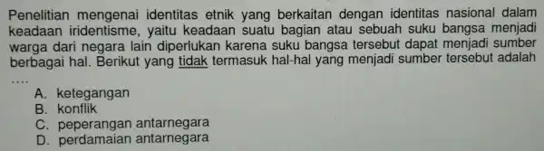 Penelitian mengenai identitas etnik yang berkail tan dengan identitas nasi onal dalam keadaan iridentisme,yait ngsa menjadi ware Ber ikut yang tidak termasuk lapat ut