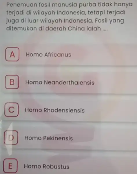 Penemuan fosil manusia purba tidak hanya terjadi di wilayah Indonesia, tetapi terjadi juga di luar wilayah Indonesia Fosil yang ditemukan di daerah China ialah