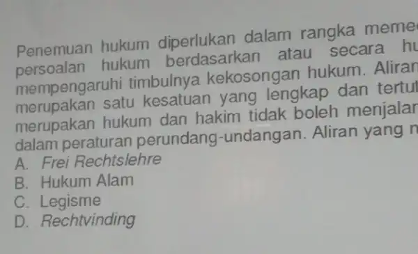 Penemuan hukum dalam rangka meme hukum berdasarkan atau secara h mempengaruhi timbulnya kekosongan hukum. Alirar merupakan satu kesatuan yang lengkap dan tertu merupakan hukum