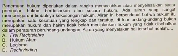 Penemuan hukum diperlukan dalam rangka memecahkan atau menyelesaikar suatu persoalan hukum atau secara hukum Ada sangat mempengaruhi timbulnya kekosongan hukum. Aliran ini berpendapat bahwa