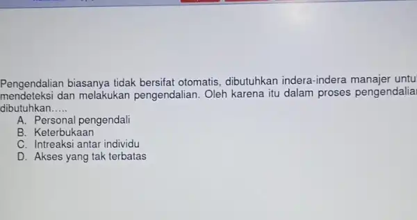 Pengendalian biasanya tidak bersifat otomatis , dibutuhkan indera-indera untu mendeteksi dan melakukan pengendalian. Oleh karena itu dalam proses pengendalia dibutuhkan __ A. Personal pengendali