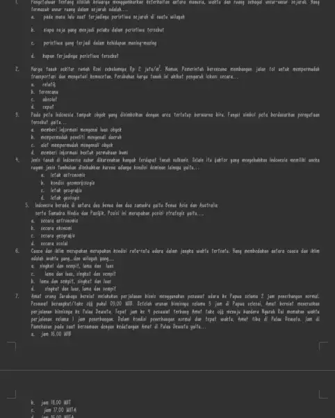 Pengetahuan tentang silailah keluarga menggambarkan keterkaitan antara manusia,waktu dan ruang sebagai unsur-unsur se sejarah. Yang termasuk unsur ruang dalam sejarah adalah. __ pada masa