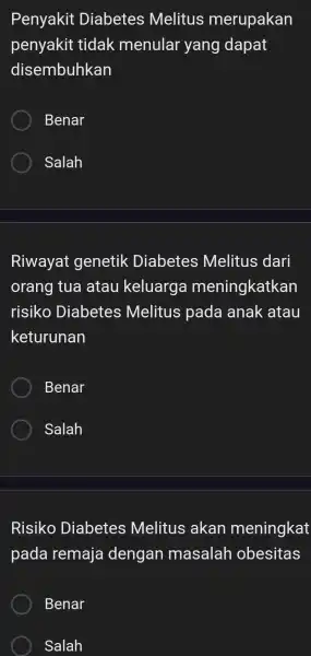 Penyakit Diabetes Melitus merupakan penyakit tidak menula r yang dapat disembuhkan Benar Salah Riwayat genetik Diabetes Melitus ; dari orang tua atau keluarga meningkatkan