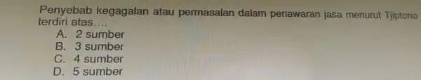 Penyebab kegagalan terdiri atas __ A. 2 sumber B. 3 sumber C. 4 sumber D. 5 sumber