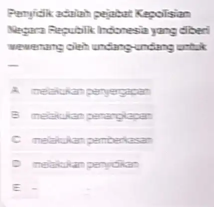 Penyidikadalah pejabat Kepoisian Negara Republik Indonesia yang diberi wewenang oleh undang-undang until A melakukan peryergapen B melakukan penengiapan C melakukan pemberiasan D melakukan pernyidikan