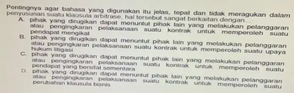 penyusunan suatu klausula arbitrase, hal tersebut sangat berkaitan __ bahasa yang digunakan itu jelas, tepat dan tidak meragukan dalam A. athak yang dirugikan dapat