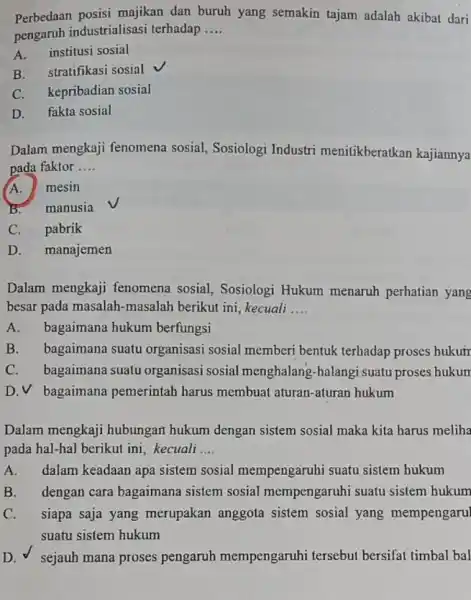 Perbedaan posisi majikan dan buruh yang semakin tajam adalah akibat dari pengaruh industrialisasi terhadap __ A.institusi sosial B. stratifikasi sosial C. kepribadian sosial D.