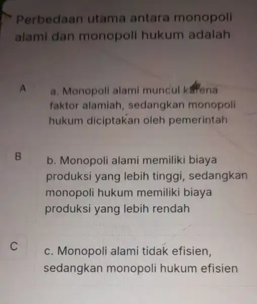 Perbedaan utama antara monopoli alami dan monopol hukum adalah A a. Monopol alami muncul kwena faktor alamiah , sedangkan monopoli hukum diciptakan oleh pemerintah