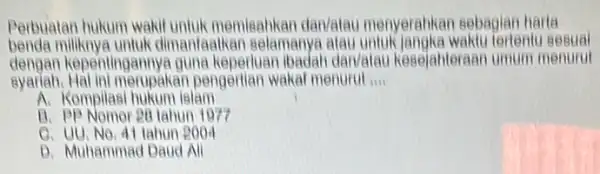 Perbuatan hukum wakil untuk memisahkan dan/alau menyerahkan sebagian harta benda dimanfaatkan selamanye tertentu sesual dengan kepentinganny guna keperluar ibadah dan/alau kesejahteraat umum menurut syariah,