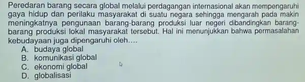 Peredaran barang secara global melalui perdagangan internasional akan mempengaruhi gaya hidup dan masyarakat di suatu negara sehingga mengarah pada makin meningkatny a pengunaai produksi