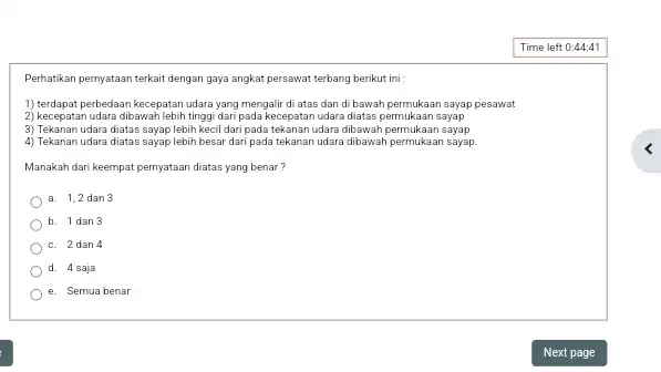 Perhatikan pernyataan terkait dengan gaya angkat persawat terbang berikut ini : 1) terdapat perbedaan kecepatan udara yang mengalir di atas dan di bawah permukaar