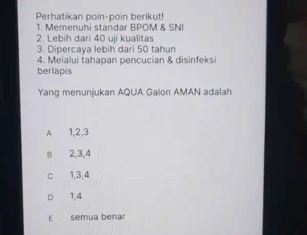 Perhatikan poin-poin berikut! 1. Memenuhi BPOM & SNI 2. Lebih dari 40 uji kualitas 3. Dipercaya lebih dari 50 tahun 4. Melalui tahapan pencucian