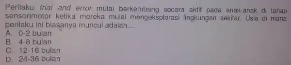 Perilaku trial rkembang pleasare aktif ak-anak di tahap perilaku ini biasanya muncul adalah __ sensorimotor ketika merek Usia di tahan A. 0-2 bulan B.