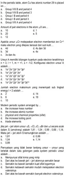 In the periodic table , atom Cu has atomic number 29 is placed on __ a. Group VIII B and period 4 b. Group