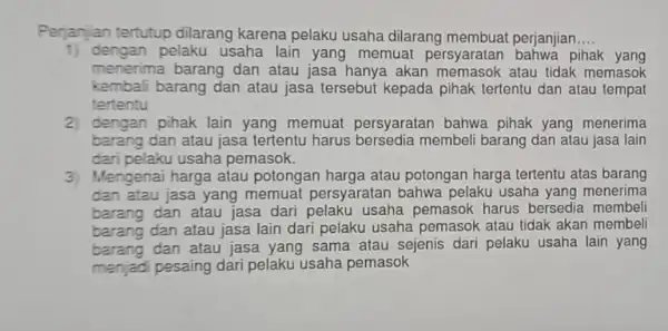 Perjanjan tertutup dilarang karena pelaku usaha dilarang membuat perjanjian __ 1) dengan pelaku usaha lain yang memuat persyaratan bahwa pihak yang menerima barang dan