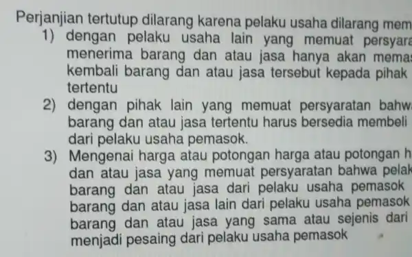 Perjanjian tertutup dilarang karena pelaku usaha dilarang mem 1) dengan pelaku usaha lain yang memuat persyare menerima barang dan atau jasa hanya akan mema