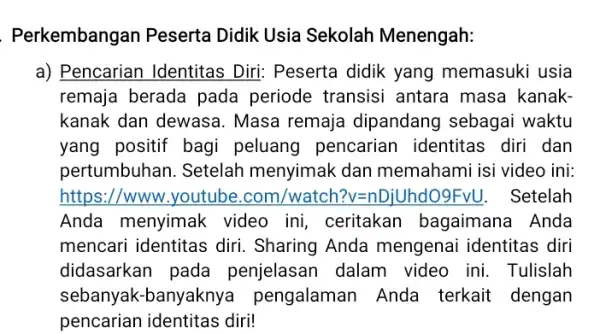 Perkembangan Peserta Didik Usia Sekolah Menengah: a) Pencarian Identitas Diri: Peserta didik yang memasuki usia remaja berada pada periode transisi antara masa kanak- kanak