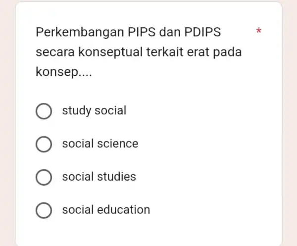 Perkembangan PIPS dan PDIPS secara konseptual terkait erat pada konsep __ study social social science social studies social education