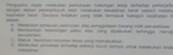 permutusan hubungan kerja terhadap pekerja/b alasan takah melakukar kesalahan beral sepert melaku kejahatan berat tridakan yang tichak kategor kejahatan b adalah __ A peripan