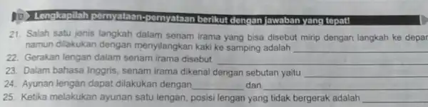 pernyataan -pernyataa n berikut dengan jawaban yan tepat! 21. Salah satu jenis langkah dalam senam irama yang bisa disebut mirip dengan langkah ke depar