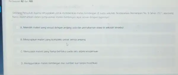 Pertanyaan 82 dari 100 Seorang-Penyuluh Agama ditugaskan untuk memberikan materi bimbingan di suatu sekolah. Berdasarkan Permenpan No 9 Tahun 2021, apa yang harus diperhatikan