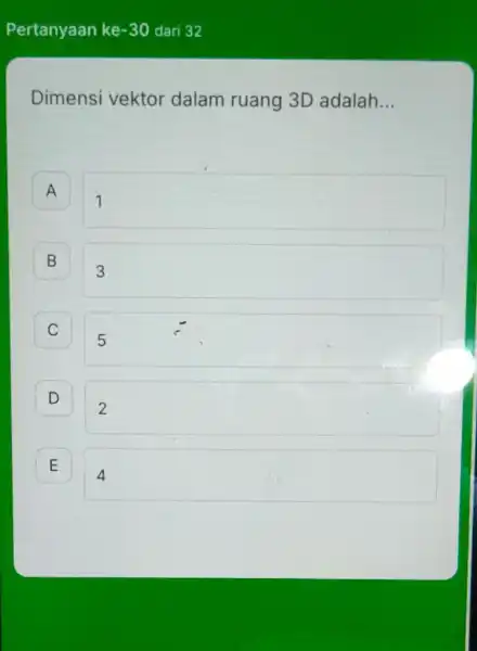 Pertanyaan ke -30 dari 32 Dimensi vektor dalam ruang 3D adalah __ . A square . B square square D square 2 E E