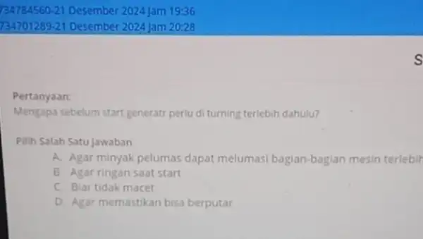 Pertanyaan: Mengapa sebelum start generat perlu di turning terlebih dahulu? Pilih Salah Satu Jawaban A. Agar minyak pelumas dapat melumasi bagian-bagian mesin terlebih B.