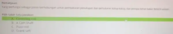 Pertanyaan: Yang berfungsi sebagai poros berhubungan untuk pen pembaturan penutupan dan pertukaran katup-katio, dan pompa Bahan bakar BOSCH adalah Pilih Salah Satu jawaban A.