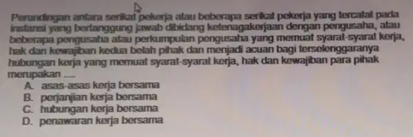 Perundingan antara serikal pekerja atau beberapa serikat pekerja yang tercatat pada instansi yang berlanggung jawab dibidang ketenagakerjaan dengan pengusaha, atau beberapa pengusaha atau perkumpulan