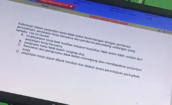 perusahaan, perjasyan karja berikut!dan peraturan porundang undangan yang Ketentuan dalam perjanjian korja lidak boleh bertentangan dengan peraturan berlaku.Hai ini berarti __ A isi porjanjian