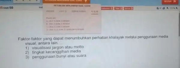 PETUNJUK MEN JAWAB SOALU JLAN A JIKA 1) DAN Z) BENAR B. JIKA 1) DAN BENAR Faktor-faktor yang dapat menumbuhkar perhatian khalayak melalui penggunaan