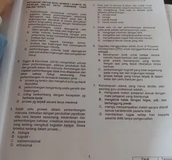 PETUNJUK: UNTUK SOAL NOMOR 1 SAMPAI 50, PALING TEPAT! SATU JAWA BAN YANG 1. Perkembangan kontekstual mengacu pada gagasa n bahwa bangan seseorang lingkunganny