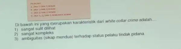 PILHLAH! A. JIKA 1) DAN Z) BENAR B. JIKA 1) DAN 3)BENAR C. JIKA 2) DAN 3)DENAR D. JIKA 1),2)DAN 3) SEMUANYA DIENAR Di