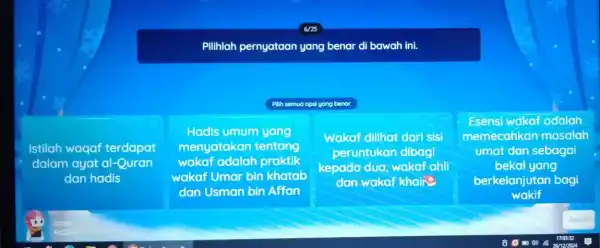 Pilihlah pernyataan yang benar di bawah ini. Pilih semua opsi yang benar Istilah waqaf terdapat dalam ayat al-Quran dan hadis Hadis umum yang menyatakan