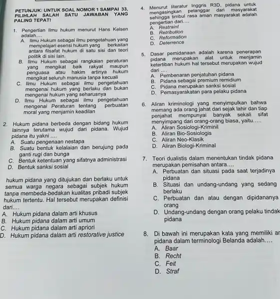 PILIHLAH SAL AH SATU JAWABAN YANG PETUNJUK: UNTUK SOAL NOMOR 1 SAMPAI 33, PALING TEPAT! 1. Pengertian Ilmu hukum menurut Hans Kelsen adalah __