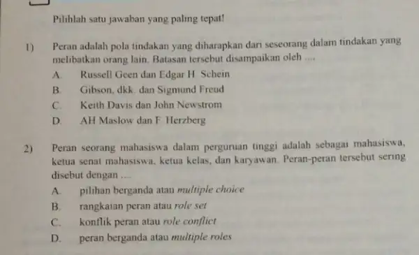 Pilihlah satu jawaban yang paling tepat! 1) Peran adalah pola tindakan yang diharapkan dari seseorang dalam tindakan yang melibatkan orang lain. Batasan tersebut disampaikan