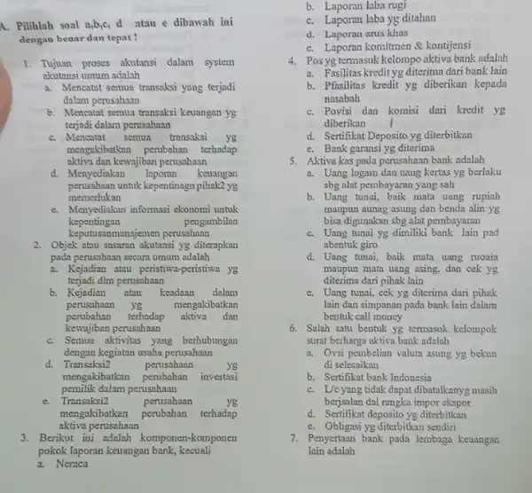 A. Pilihlah soal a,b,c,d atau e dibawah ini dengan benar dan tepat! noticines 1. Tujuan proses akutansi dalam system akutansi umum adalah a. Mencatat