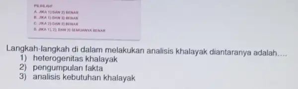 PILIHLAH! A. JIKA 1) DAN 2 BEMAR B. JIKA 1) DAN 3)HENAR C. JIKA 2) DAN 3)BENAR D. JIKA 1), 2)DAN 3) SEMUANCYA BENAR