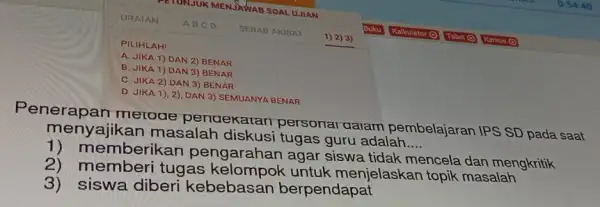 PILIHLAH! A. JIKA 1) DAN 2) BENAR B. JIKA 1) DAN 3) BENAR C. JIKA 2) DAN 3) BENAR D. JIKA 1), 2)DAN 3)