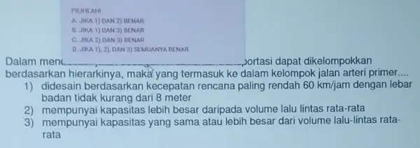 PILIHLAH! A. JIKA 1) DAN 2) BENAR B. JIKA 1) DAN 3) BENAR C. JIKA 2) DAN 3) BENAR D. JIKA 1), 2)DAN 3)