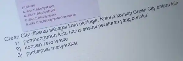 PILIHLAH! A. JIKA 1) DAN 2) BENAR B. JIKA 1) DAN 3) BENAR C. JIKA 2) DAN 3)BENAR D. JIKA 1), 2), DAN 3)SEMUANYA