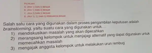 PILIHLAH! A. JIKA 1) DAN 2) BENAR B. JIKA 1) DAN 3) BENAR C. JIKA 2) DAN 3) BENAR D. JIKA 1), 2)DAN 3)