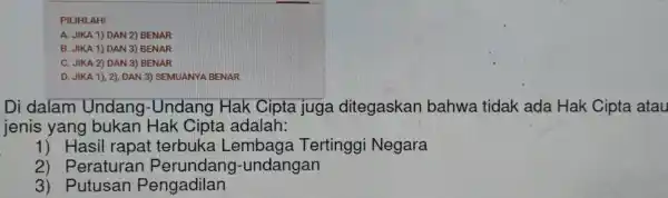 PILIHLAH! A. JIKA 1) DAN 2) BENAR B. JIKA 1) DAN 3 BENAR C. JIKA 2) DAN 3) BENAR D. JIKA 1), 2)DAN 3)